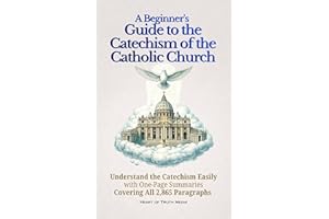 A Beginner’s Guide to the Catechism of the Catholic Church: Understand the Catechism Easily with One-Page Summaries Covering 