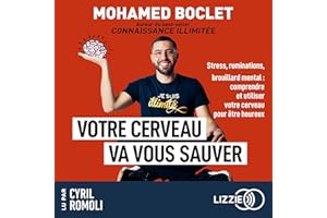 Votre cerveau va vous sauver: Stress, ruminations, brouillard mental : comprendre et utiliser votre cerveau pour aller mieux