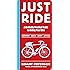 Just Ride: A Radically Practical Guide to Riding Your Bike