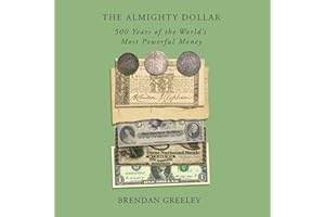 The Almighty Dollar: 500 Years of the World's Most Powerful Money