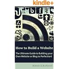 How to Build a Website - The Ultimate Guide to building your Own Website or Blog to Perfection!