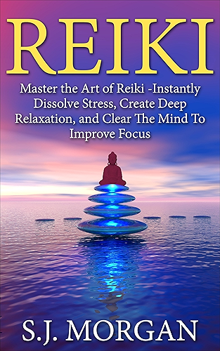 Download Reiki:Master the Art of Reiki -Instantly Dissolve Stress, Create Deep Relaxation, and Clear The Mind To Improve Focus (Reiki, Reiki Healing, Chakras, Energy Healing, Auras Book) (English Edition) PDF