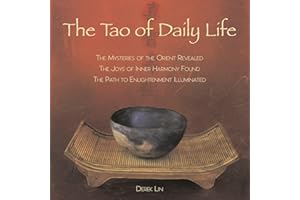 The Tao of Daily Life: The Mysteries of the Orient Revealed The Joys of Inner Harmony Found The Path to Enlightenment Illuminated