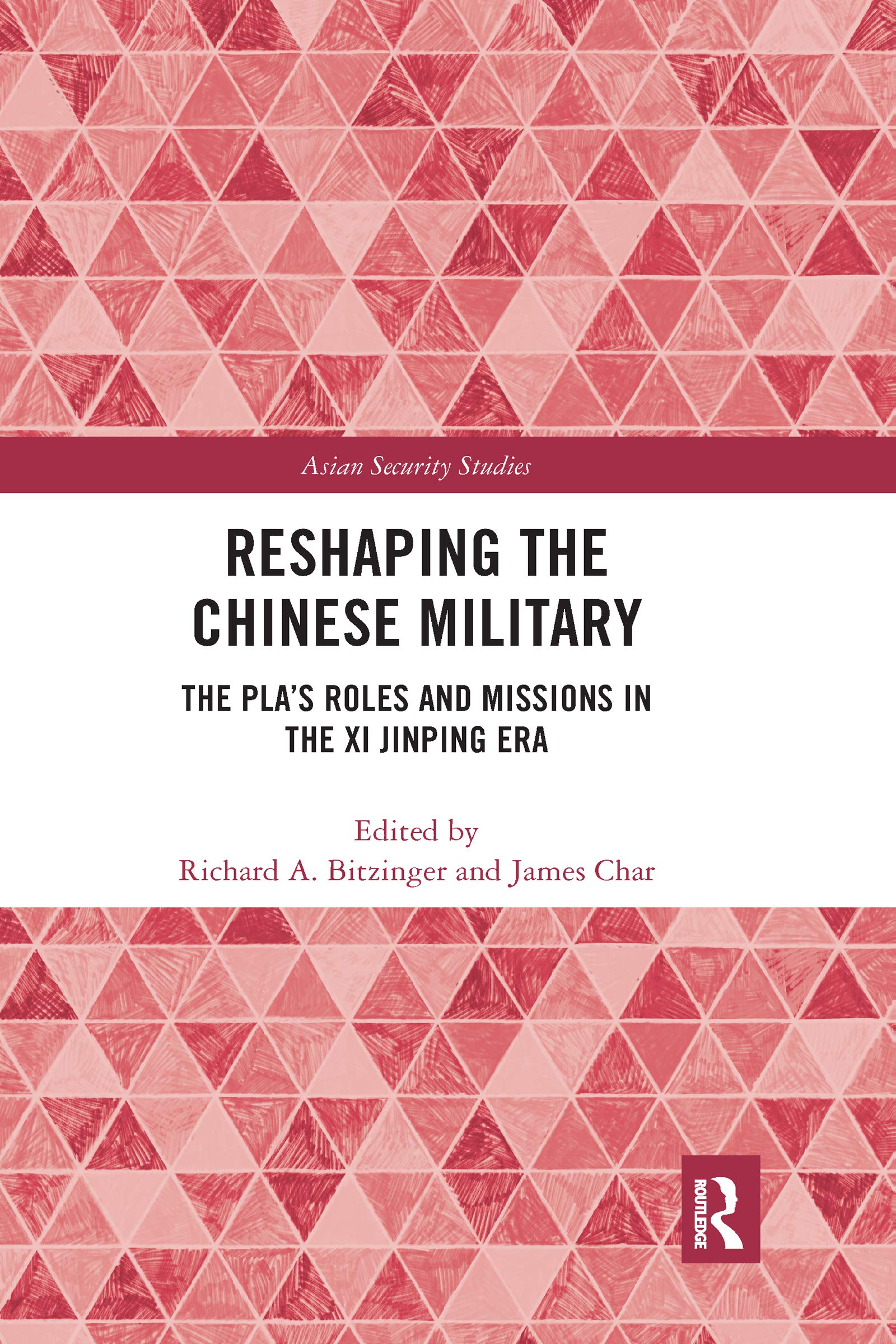 Reshaping the Chinese Military: The PLA's Roles and Missions in the Xi Jinping Era (Asian Security Studies)