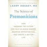 The Science of Premonitions: How Knowing the Future Can Help Us Avoid Danger, Maximize Opportunities, and Cre ate a Better Li