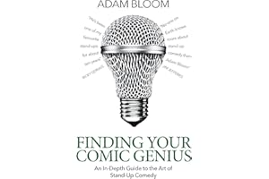 Finding Your Comic Genius: An in-depth guide to the art of stand-up comedy