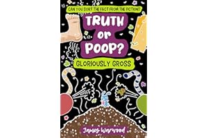 Truth or Poop? Gloriously Gross: the true or false quiz book for the whole family (Truth or Poop: true or false quiz book 3)