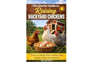The Starter Guide to Raising Backyard Chickens: 7 Steps to a Happy Flock, Healthy Eggs, and Becoming Self-Sufficient