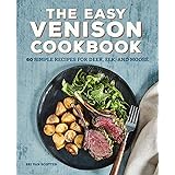 The Easy Venison Cookbook: 60 Simple Recipes for Deer, Elk, and Moose