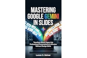 Mastering Google Gemini in Slides: Transform Blank Pages into Professional Presentations in Minutes Without Design Skills (Go