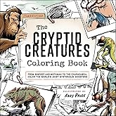 The Cryptid Creatures Coloring Book: From Bigfoot and Mothman to the Chupacabra, Color the World's Most Mysterious Monsters