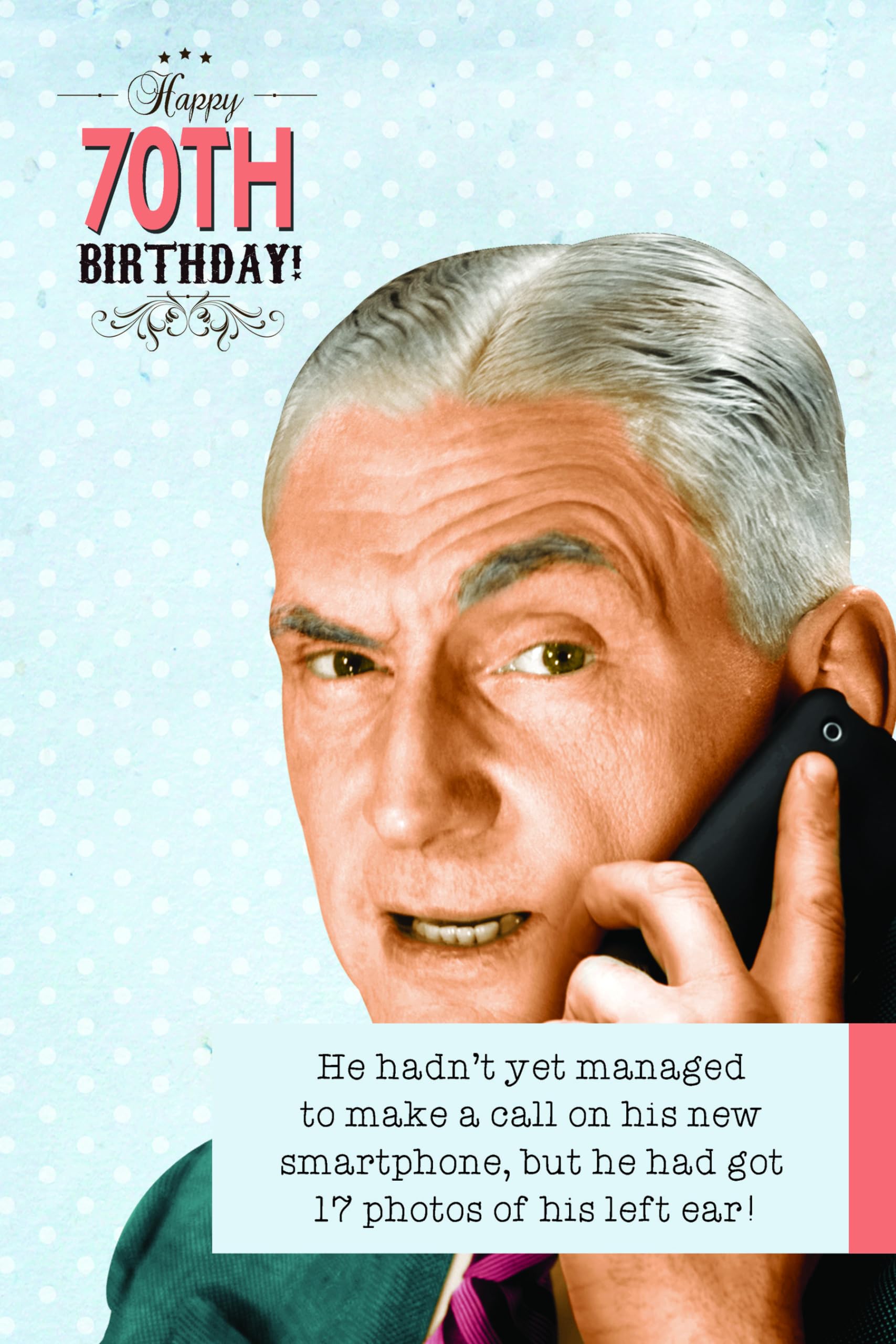 Ladies Who Lunch, Funny 70th Birthday Card for Him, Age 70 Birthday Card Man, He Hadn't Yet Managed to Make a Call on his New Smartphone…, Blue