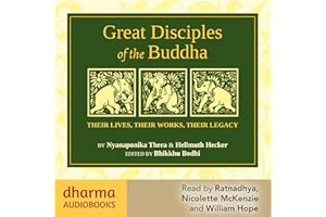 Great Disciples of the Buddha: Their Lives, Their Works, Their Legacies