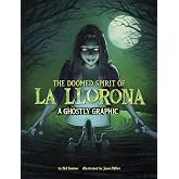 The Doomed Spirit of La Llorona: A Ghostly Graphic (Ghostly Graphics)