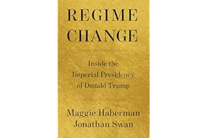 Regime Change: Inside the Imperial Presidency of Donald Trump