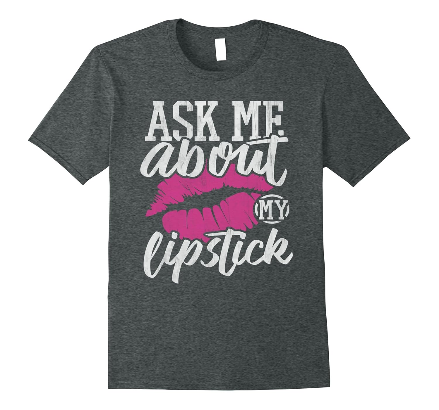 Lipstick Shirt Ask Me About My Lipstick Make Up Gift T Shirt4LVS
