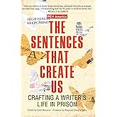 The Sentences That Create Us: Crafting A Writer’s Life in Prison