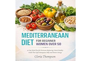 Mediterranean Diet for Beginner Women over 50: 30 Day Meal Plan for Hormone-Balancing, Heart-Healthy Foods That Fight Menopau