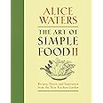 The Art of Simple Food II: Recipes, Flavor, and Inspiration from the New Kitchen Garden: A Cookbook