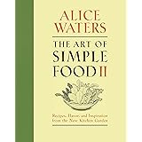 The Art of Simple Food II: Recipes, Flavor, and Inspiration from the New Kitchen Garden: A Cookbook