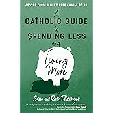 A Catholic Guide to Spending Less and Living More: Advice from a Debt-Free Family of 16
