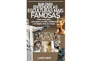Guia para Entender as Esculturas mais Famosas: Como eram feitas, para quem o escultor trabalhava e os desafios reais da criaç