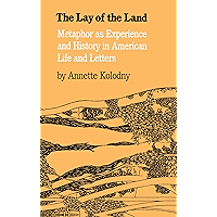 The Lay of the Land: Metaphor As Experience and History in American Life and Letters book cover