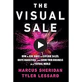 The Visual Sale: How to Use Video to Explode Sales, Drive Marketing, and Grow Your Business in a Virtual World