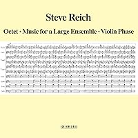 Steve Reich: Octet / Music for a Large Ensemble / Violin Phase