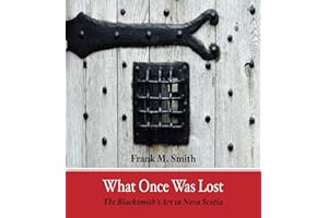 What Once Was Lost: The Blacksmith's Art in Nova Scotia