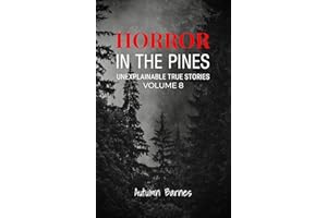 Horror in the Pines: Unexplainable True Stories, Volume 8