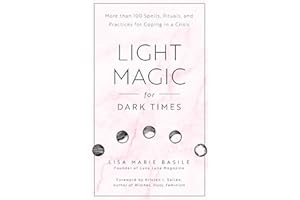 Light Magic for Dark Times: More than 100 Spells, Rituals, and Practices for Coping in a Crisis