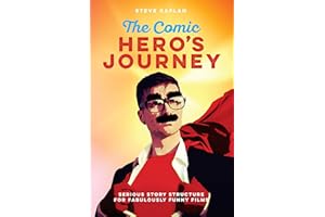 The Comic Hero's Journey: Serious Story Structure for Fabulously Funny Films