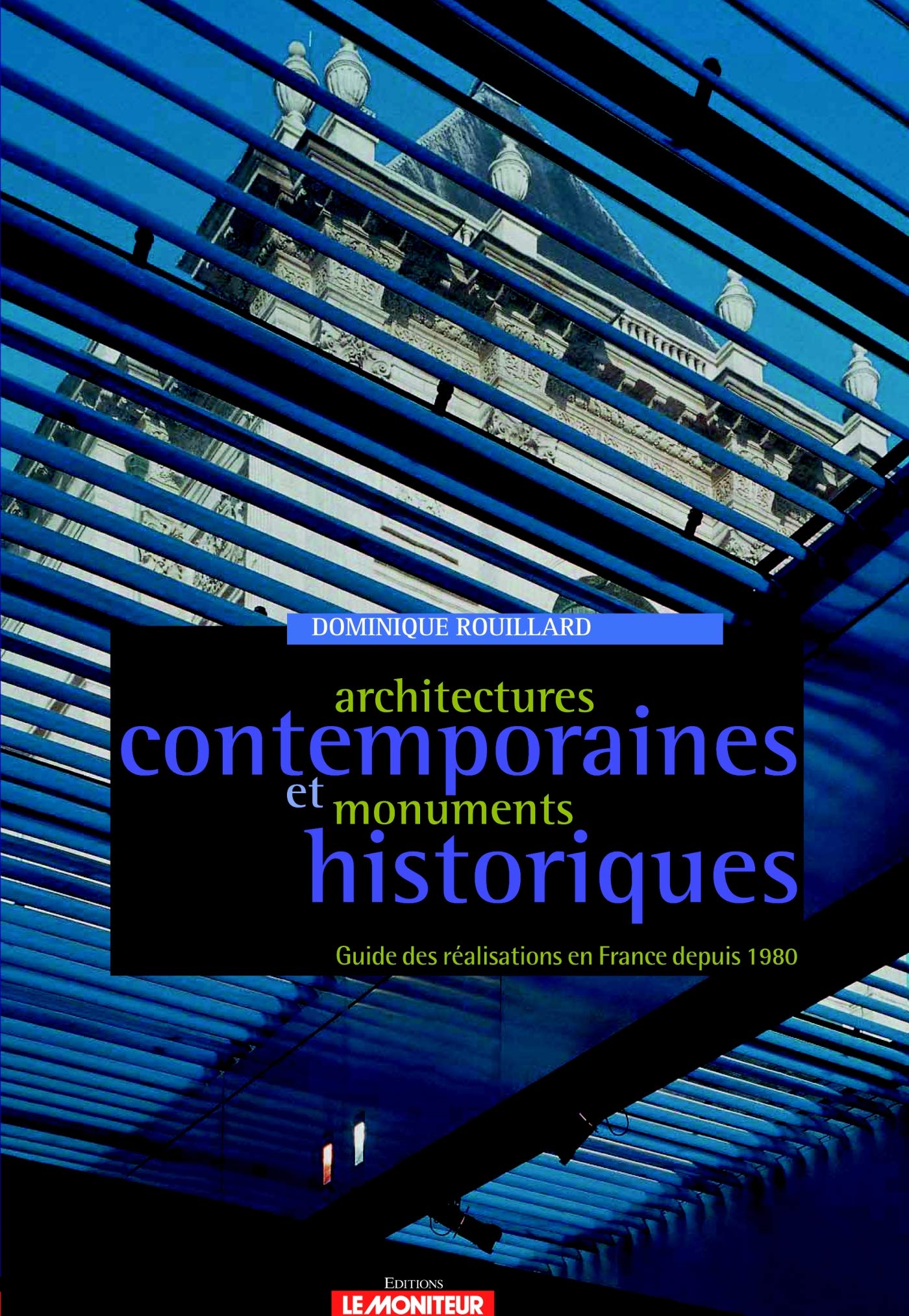 Amazon Fr Architectures Contemporaines Et Monuments Historiques Guide Des Realisations En France Depuis 1980 Rouillard Dominique Livres