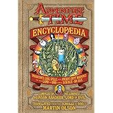 The Adventure Time Encyclopaedia (Encyclopedia): Inhabitants, Lore, Spells, and Ancient Crypt Warnings of the Land of Ooo Cir