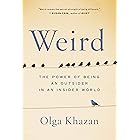 Weird: The Power of Being an Outsider in an Insider World