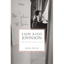 Lady Bird Johnson: Hiding in Plain Sight: Sweig, Julia ...