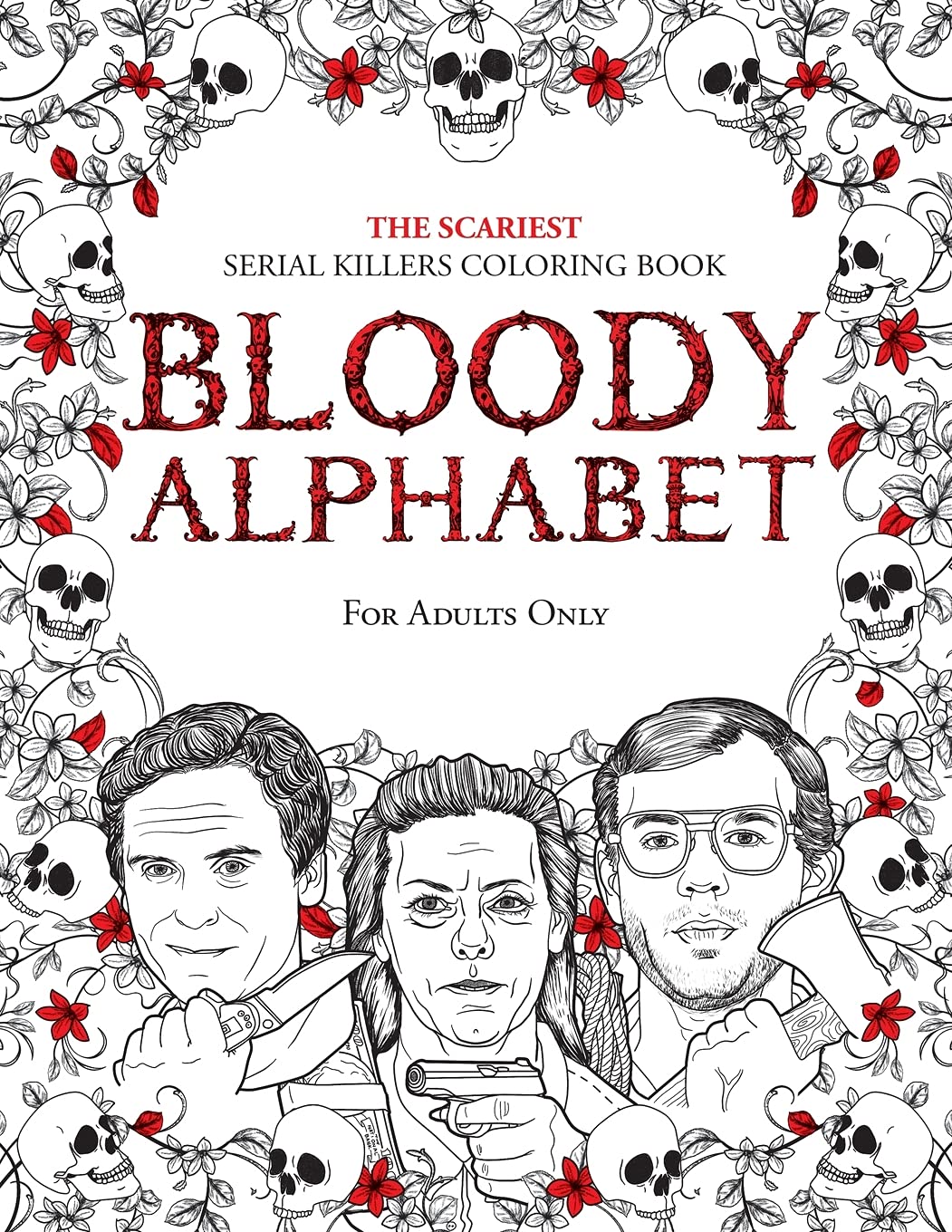 Amazon Com Bloody Alphabet The Scariest Serial Killers Coloring Book A True Crime Adult Gift Full Of Famous Murderers For Adults Only True Crime Gifts 9789526929262 Berry Brian Books