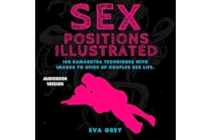 Sex Positions Illustrated: 100 Kamasutra Techniques to Increase Intimacy and Spice Up Couples Sex Life.