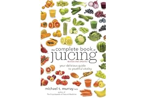 The Complete Book of Juicing, Revised and Updated: Your Delicious Guide to Youthful Vitality