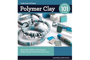 Polymer Clay 101: Master Basic Skills and Techniques Easily through Step-by-Step Instruction