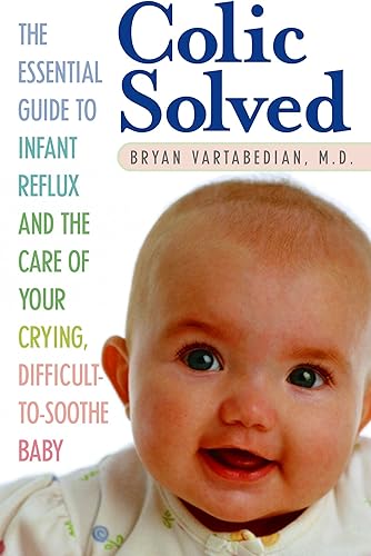 Download Colic Solved: The Essential Guide to Infant Reflux and the Care of Your Crying, Difficult-to- Soothe Baby PDF