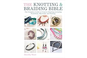 The Knotting & Braiding Bible: The Complete Guide to Creative Knotting including Kumihimo, Macramé, and Plaiting