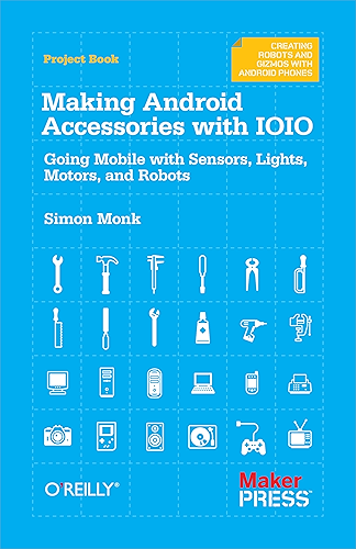 Download Making Android Accessories with IOIO: Going Mobile with Sensors, Lights, Motors, and Robots (English Edition) PDF