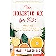 The Holistic Rx for Kids: Parenting Healthy Brains and Bodies in a Changing World