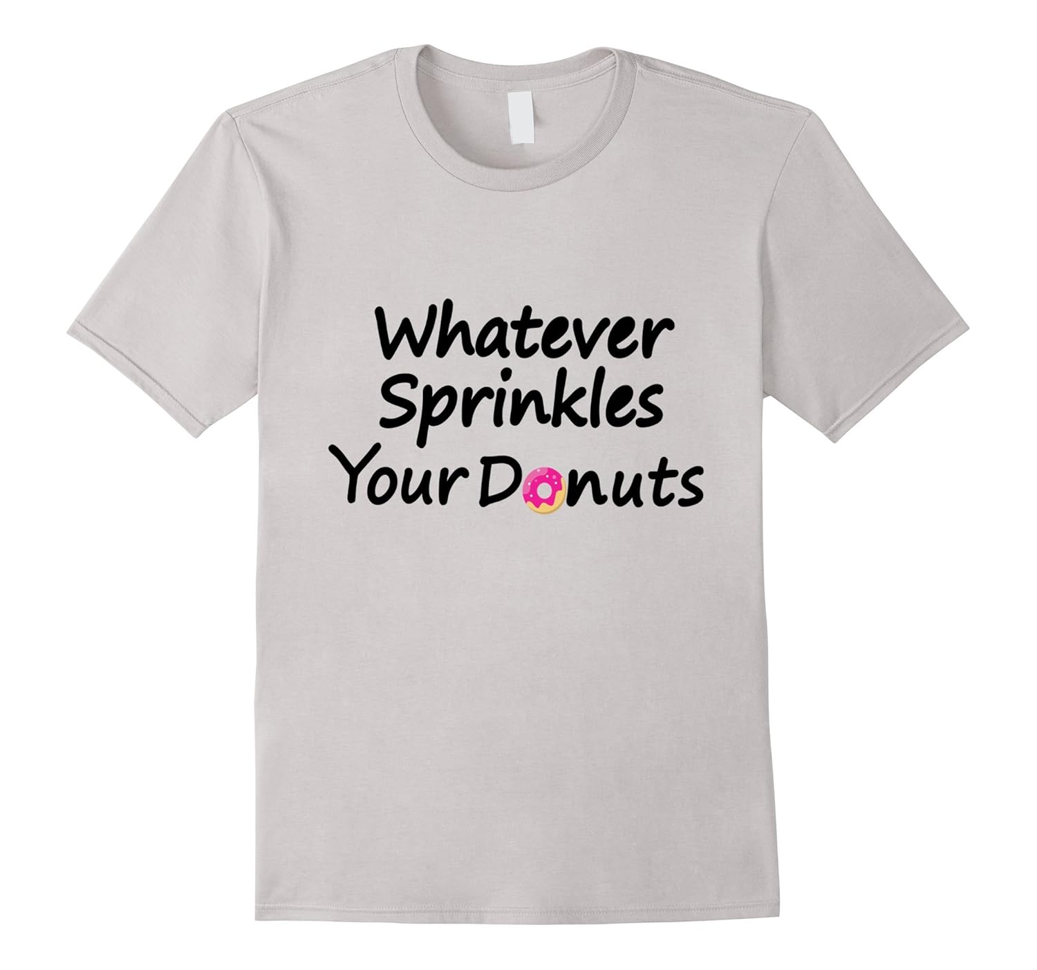 Whatever Sprinkles Your Donut TShirt Doughnut ShirtsArt Artvinatee