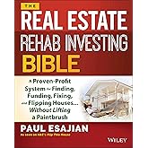 The Real Estate Rehab Investing Bible: A Proven-Profit System for Finding, Funding, Fixing, and Flipping Houses...Without Lifting a Paintbrush