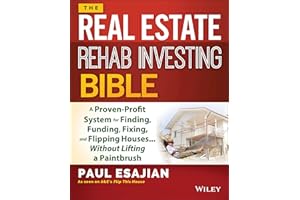 The Real Estate Rehab Investing Bible: A Proven-Profit System for Finding, Funding, Fixing, and Flipping Houses...Without Lifting a Paintbrush