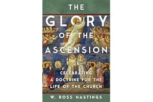 The Glory of the Ascension: Celebrating a Doctrine for the Life of the Church