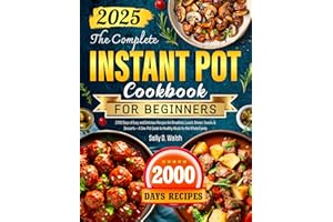 The Complete Instant Pot Cookbook for Beginners: 2000 Days of Easy and Delicious Recipes for Breakfast, Lunch, Dinner, Snacks